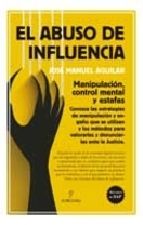 'Abuso de influencia. Manipulación, control mental y estafas' de José Manuel Aguilar