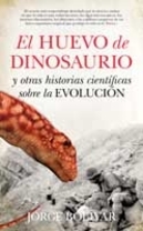"El huevo de dinosaurio y otras historias sobre la evolución" de Jorge Balaguer