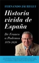 Historia vivida de España. De Franco a Podemos -1970-2020, Fernando Jáuregui