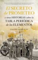 El secreto de Prometeo y otras h istorias sobre la tabla periódica de los elementos, de Alejandro Navarro Yáñez 